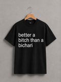 Better A Bitch Than A Bichari T-Shirt